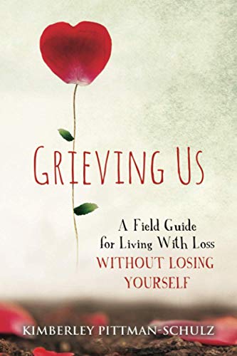 Grieving Us: A Field Guide for Living With Loss Without Losing Yourself