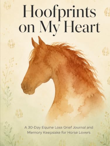 Hoofprints on My Heart: A 30-Day Pet Loss Grief Journal and Memory Keepsake for Horse Moms | Guided Healing Prompts, Remembrance Rituals, Photo ... Grieving Equestrians (Pawprints on My Heart)