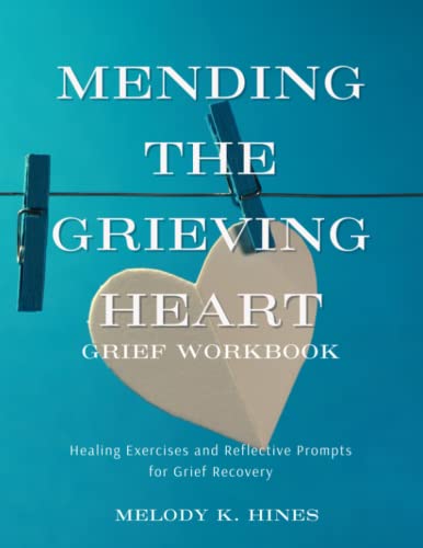 Mending the Grieving Heart Grief Workbook: Healing Exercises and Reflective Prompts for Grief Recovery