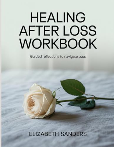 Healing After Loss Workbook: Guided Reflections to Navigate Loss