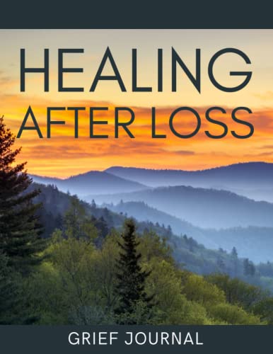 Grief Journal: Grief and Loss Workbook | Healing After Loss Daily Meditations for Working Through Grief | Prompts and Exercises for Reflection and Healing