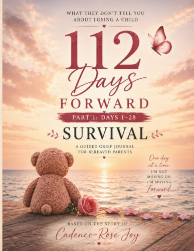 112 Days Forward: A Guided Grief Journal for Bereaved Parents (Part 1)