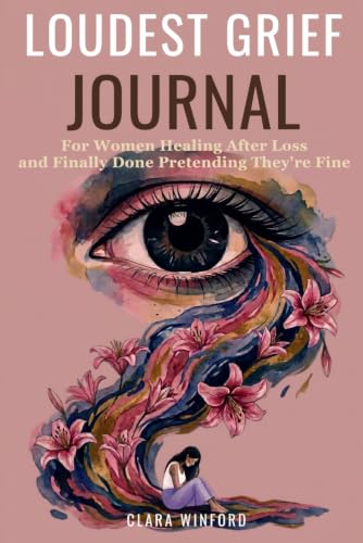 The Loudest Grief Journal: 170 Tender CBT-Inspired Prompts for Women Healing After Loss and Finally Done Pretending They're Fine (Comfort Grief Gifts for Women)