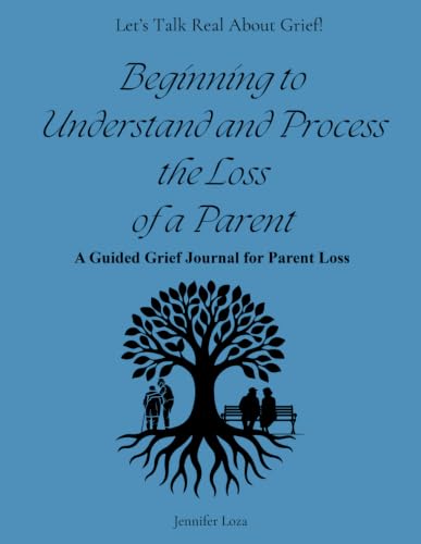 Beginning to Understand and Process the Loss of a Parent: Guided Grief Journal for Parent Loss