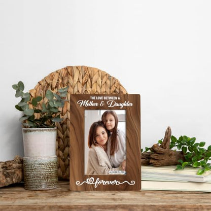 Mother Daughter Photo Frame Gift, Beautiful Mom Birthday Gifts, Christmas Gift, The Love Between A Mother & Daughter is Forever Photo Frame, Holds 4 x 6 Inch Photo, Farmhouse Wooden Picture Frame Gifts - color: Brown