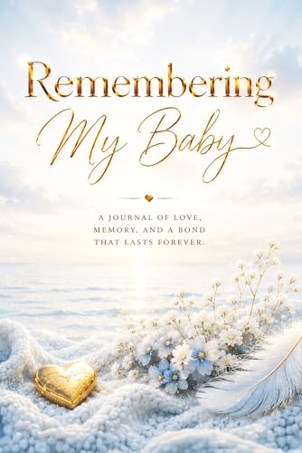 Remembering My Baby — A Journal for Love, Loss and Remembrance: Guided Prompts for Reflection and Healing – With Memory Pages, Letter Writing, and ... Gift for Someone Grieving. Blue Cover.