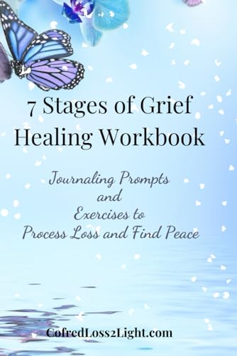 7 Stages of Grief Healing Workbook: Journaling Prompts and Exercises to Process Loss and Find Peace