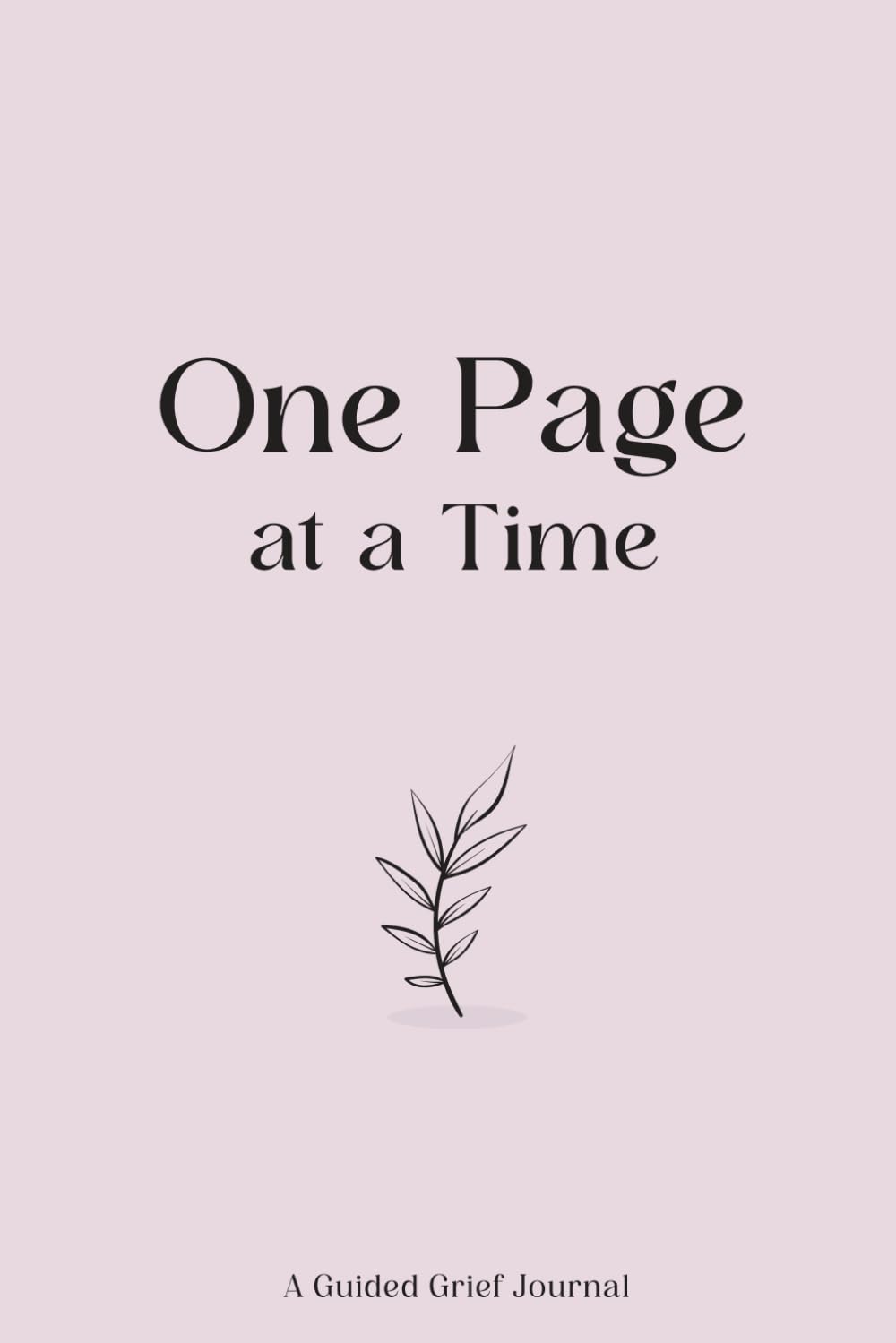One Page at a Time: A Guided Grief Journal for Healing, Reflection & Emotional Release: A Gentle Daily Companion to Help You Process Loss, Remember Your Loved One & Move Forward at Your Own Pace