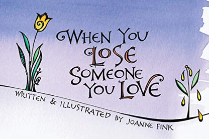 When You Lose Someone You Love (CompanionHouse Books) A Consolation Gift to Offer Solace, Comfort, and Encourage Healing in a Time of Grief and Loss; Gentle Insight for Anyone Who Has Lost a Loved One