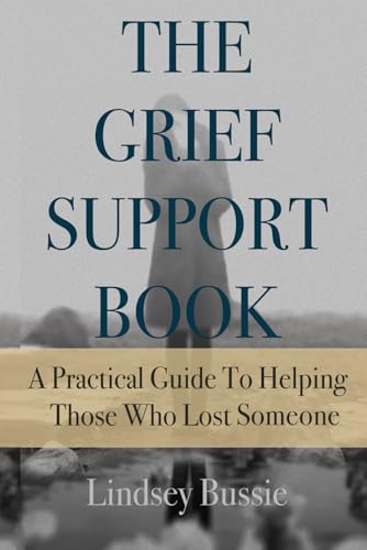 The Grief Support Book: A Practical Guide to Helping Those Who Have Lost Someone