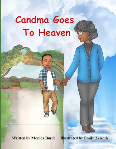Candma Goes to Heaven: A Family's Journey through the Loss of a Grandparent, Understanding Grief, Remembering and Cherishing Memories.