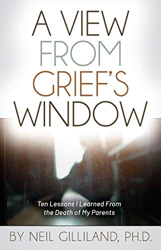 A View From Grief's Window: Ten Lessons I Learned From the Death of My Parents