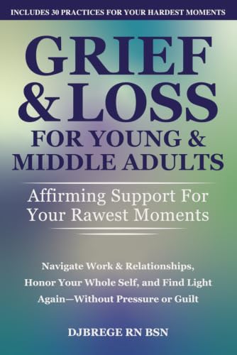 Grief & Loss for Young & Middle Adults: Affirming Support for Your Rawest Moments: Navigate Work & Relationships, Honor Your Whole Self, and Find Light Again—Without Pressure or Guilt
