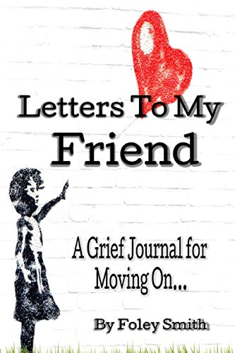 Letters To My Friend: A Grief Journal For Moving On... (Grief Recovery Workbook for Adults)