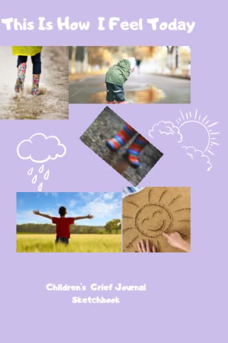 THIS IS HOW I FEEL TODAY CHILDRENS GRIEF JOURNAL SKETCHBOOK: CHILDRENS GRIEF JOURNAL SKETCHBOOK