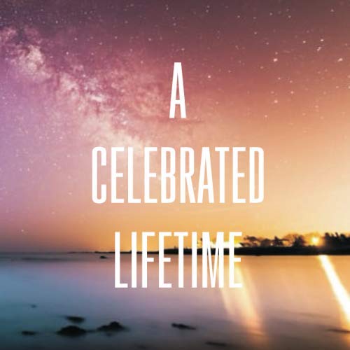 A Celebrated Lifetime - Guest Book For Memorial Service: Funeral Registry Condolence Registration Book
