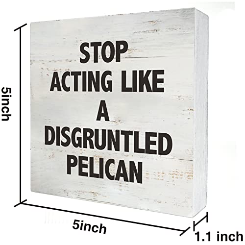 Stop Acting Like a Disgruntled Pelican Greek Quote Wood Box Sign - color: STOP