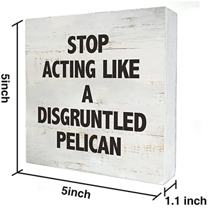 Stop Acting Like a Disgruntled Pelican Greek Quote Wood Box Sign - color: STOP