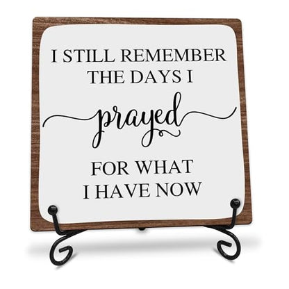 I Still Remember the Days I Prayed for What I Have Now Wooden Sign - 5" Christian Wooden Plaque With Metal Support - Rustic Tabletop Home, Office Decor - Housewarming Gifts For Family & Friends - A08 - style: I Still Remember the Days I Prayed for What I