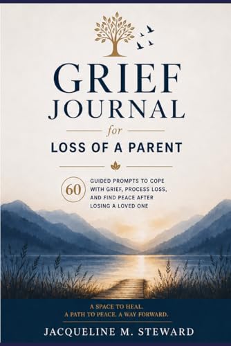 Grief Journal for Loss of a Parent: 60 Guided Prompts to Cope with Grief, Process Loss, and Find Peace After Losing a Loved One