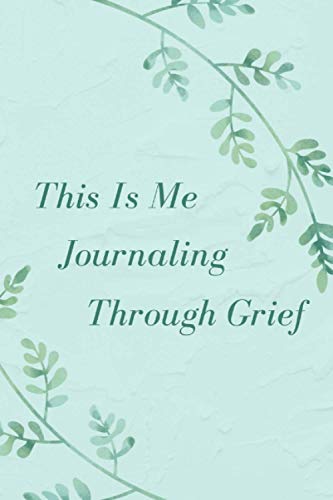 This Is Me Journaling Through Grief: A Grief Work Journal with Writing Prompts and Quotes