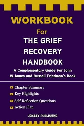 Workbook For The Grief Recovery Handbook: 20th Anniversary Expanded Edition: The Action Program for Moving Beyond Death, Divorce, and Other Losses including Health, Career, and Faith