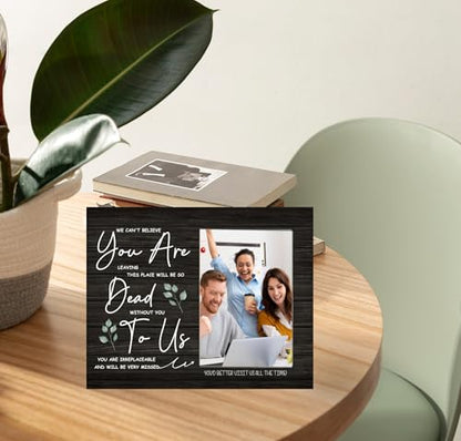 We Can't Believe You are Leaving This Place will be So Dead Without You to Us Picture Frame, Coworker Wooden Photo Frame, 4x6 inch Photo - style: Coworker Leaving