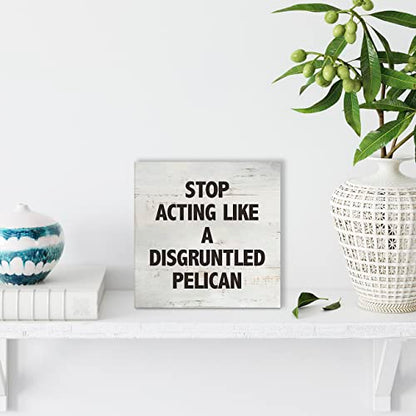 Stop Acting Like a Disgruntled Pelican Greek Quote Wood Box Sign - color: STOP
