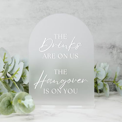 Frosted Acrylic Wedding Sign- 5"x7" The Drinks Are On Us The Hangover Is On You Sign and Base,1/8" Thick | Modern Calligraphy White Lettering Arch Acrylic Sign for Wedding & Event - style: The Drinks Are On Us The Hangover Is On You