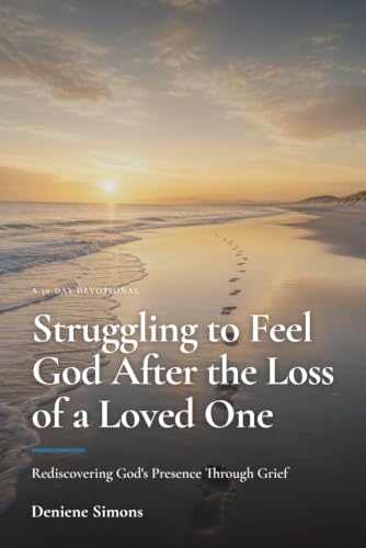 Struggling to Feel God After the Loss of a Loved One: Rediscovering God's Presence Through Grief