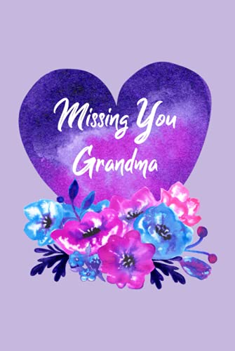 Missing You Grandma: Guided Grief Prompts Journal Memory Book For Grieving And Processing The Death Of A Grandmother Workbook Flowers Heart Purple Design Hardcover