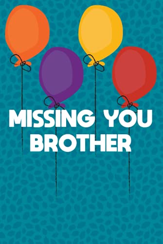 Missing You Brother: Guided Grief Prompts Journal Memory Book For Grieving And Processing The Death Of An Older Or Younger Brother Workbook Colorful Balloons Pattern Design Hardcover