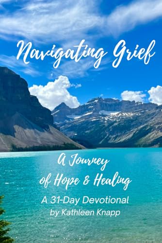 Navigating Grief - A Journey of Hope & Healing: A 31-Day Devotional (31-Day Journey - Christian Devotionals)