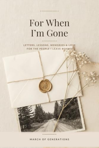 For When I'm Gone: A Guided Journal to Preserve Your Stories, Letters, and Love for the People You Leave Behind