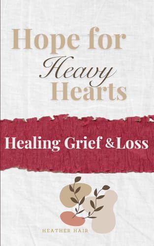 Hope for Heavy Hearts: A Devotional & Prayer Guide to Help You Grieve, Breathe and Believe Again (Grief and Grace)