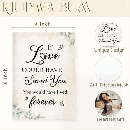 Pet Photo Albums 4x6 Pictures, Pet Lover Gifts, If Love Could Have Saved You, You Would Have Lived Forever Small Memory Photo Album Book Keepsake for Dog Cat Owners