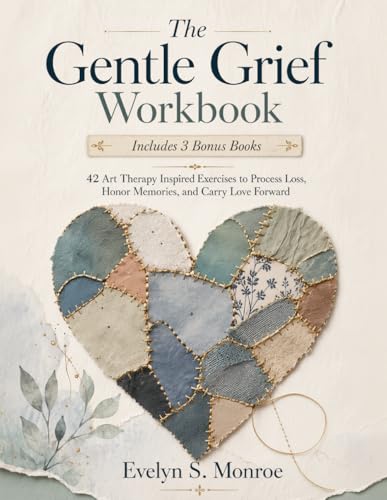 The Gentle Grief Workbook: 42 Art Therapy Inspired Exercises to Process Loss, Honor Memories, and Carry Love Forward