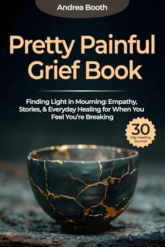 Pretty Painful Grief Book: Finding Light in Mourning: Empathy, Stories & Everyday Healing for When You Feel You’re Breaking.