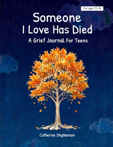 Someone I Love Has Died: A Grief Journal For Teens