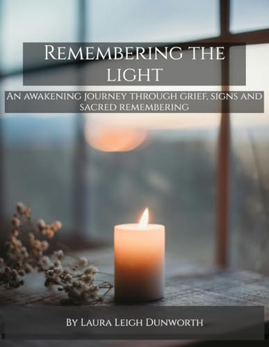 Remembering the Light: An Awakening Journey Through Grief, Signs and Sacred Remembering