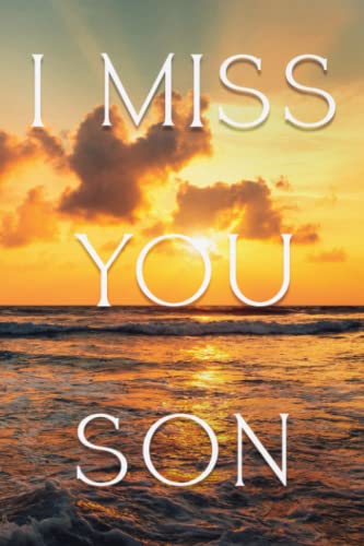 I Miss You Son, A Grief journal To Help With Depression from a Parents Loss Of A Son - : Memory and Rememberance book with love notes