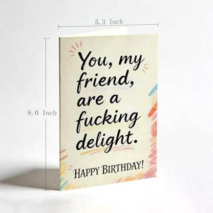 Funny Birthday Card: Adult Humor Greeting – You, My Friend, Are A Fucking Delight - color: DTK-301