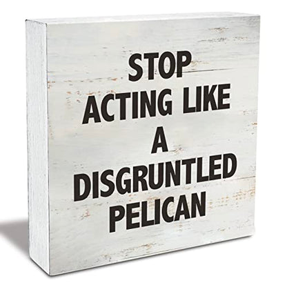 Stop Acting Like a Disgruntled Pelican Greek Quote Wood Box Sign - color: STOP