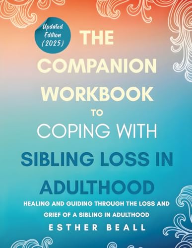 The Companion Workbook to Coping With Sibling Loss: Healing and Guiding Through the Loss and Grief of a Sibling in Adulthood (The Turning Point Series)