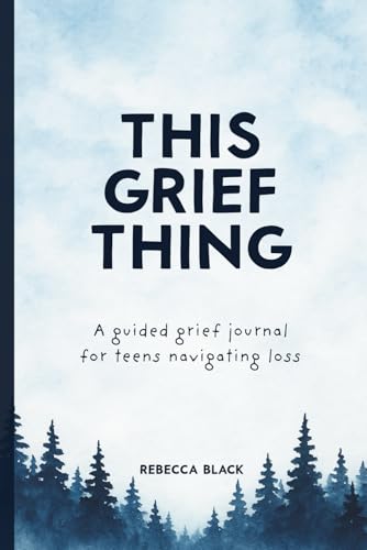 This Grief Thing: A Guided Grief Journal for Teens Navigating Loss: With Prompts, Coloring Pages, and Gentle Activities for Grieving Teens