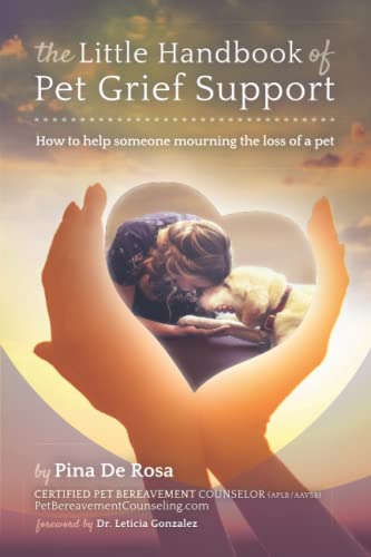 The Little Handbook Of Pet Grief Support: How To Help Someone Mourning The Loss Of A Pet