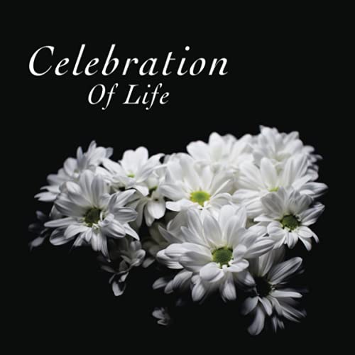 Celebration Of Life Guest Book: In Loving Memory, Condolence, Memorial Service, Remembrance for Celebration of Life, Funeral Guest Book