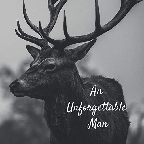 An Unforgettable Man: Funeral Guest Book (Deer Photo) for Memorial Services and Condolence Messages. Registry Sign in Book with Name and Address Line, Email, Phone, Comments