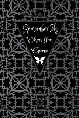 Remember Me When I’m Gone: A Journal for those who wish to be remembered in their own words (6x9 Lined Journal 100 Pages)