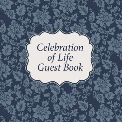 Celebration of Life Guest Book: Funeral, Condolence & Memorial Guest Sign-In Book